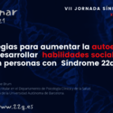 Webinar: Estrategias para aumentar la autoestima y desarrollar habilidades sociales en personas con Síndrome 22q11